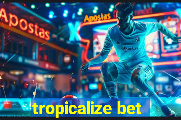 tropicalize bet